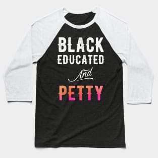 Black Educated and Petty Baseball T-Shirt